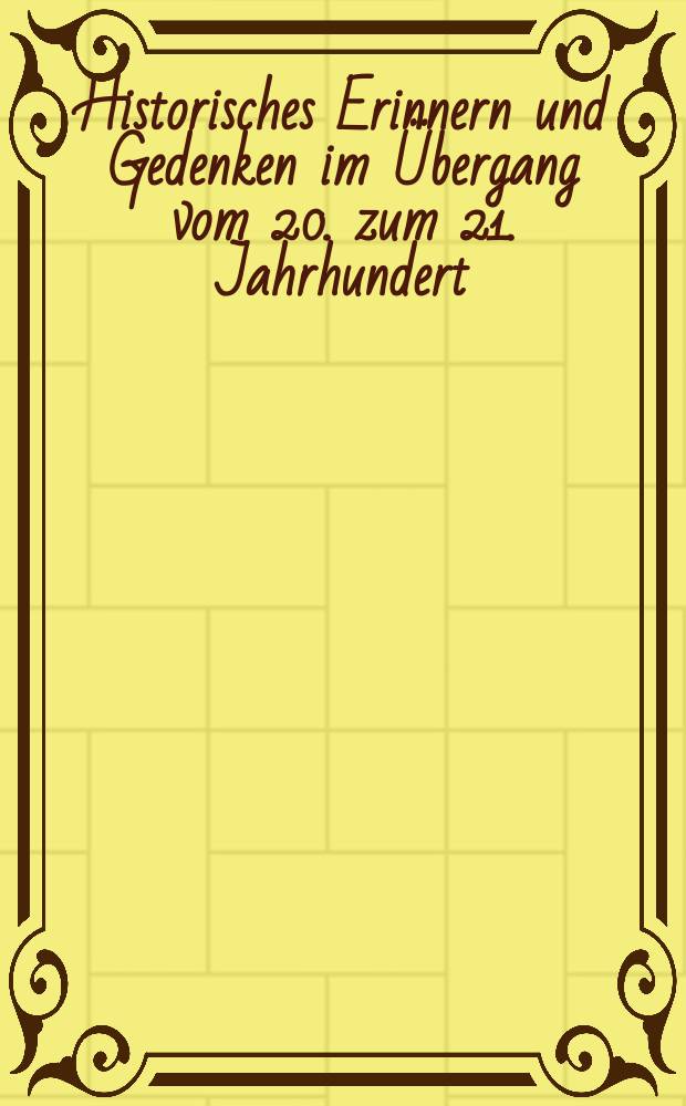 Historisches Erinnern und Gedenken im Übergang vom 20. zum 21. Jahrhundert = Исторические воспоминания и мысли при переходе от 20 к 21 вв.