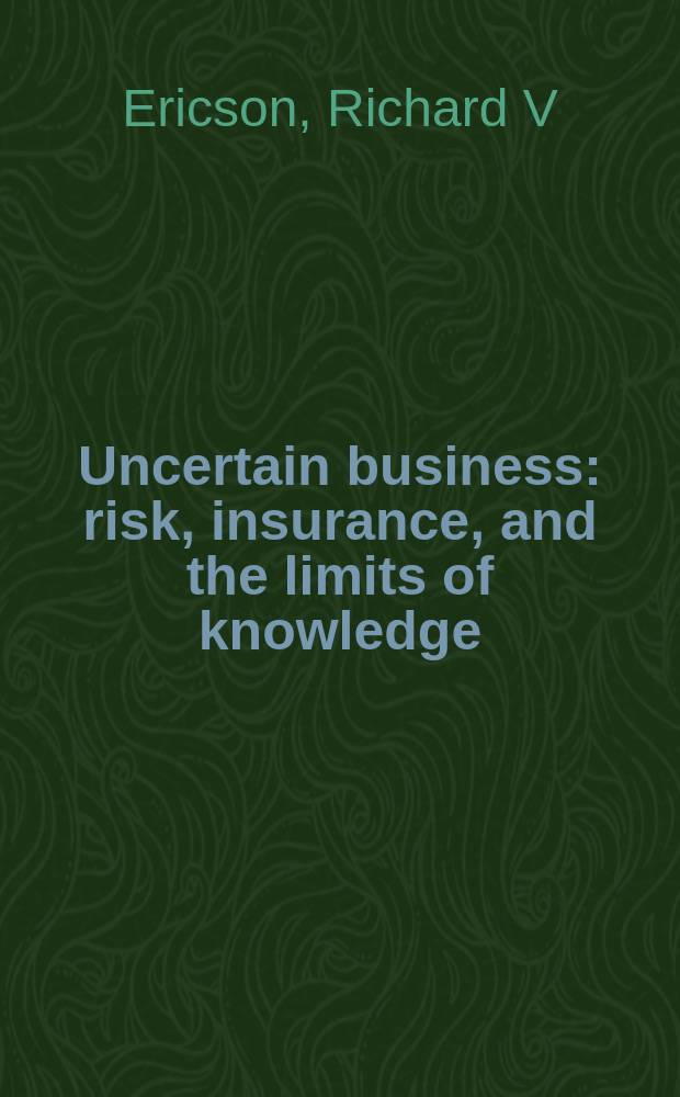 Uncertain business : risk, insurance, and the limits of knowledge = Ненадежный бизнес
