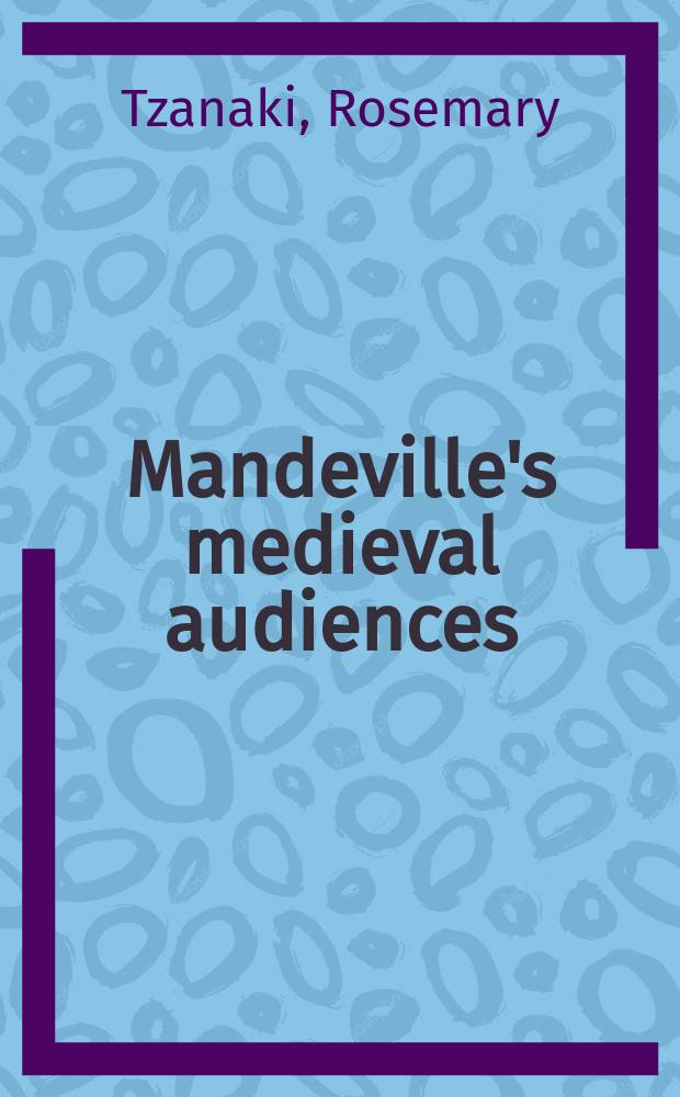 Mandeville's medieval audiences : a study on the reception of the Book of Sir John Mandeville (1371-1550) = Средневековые слушатели Мандевиля