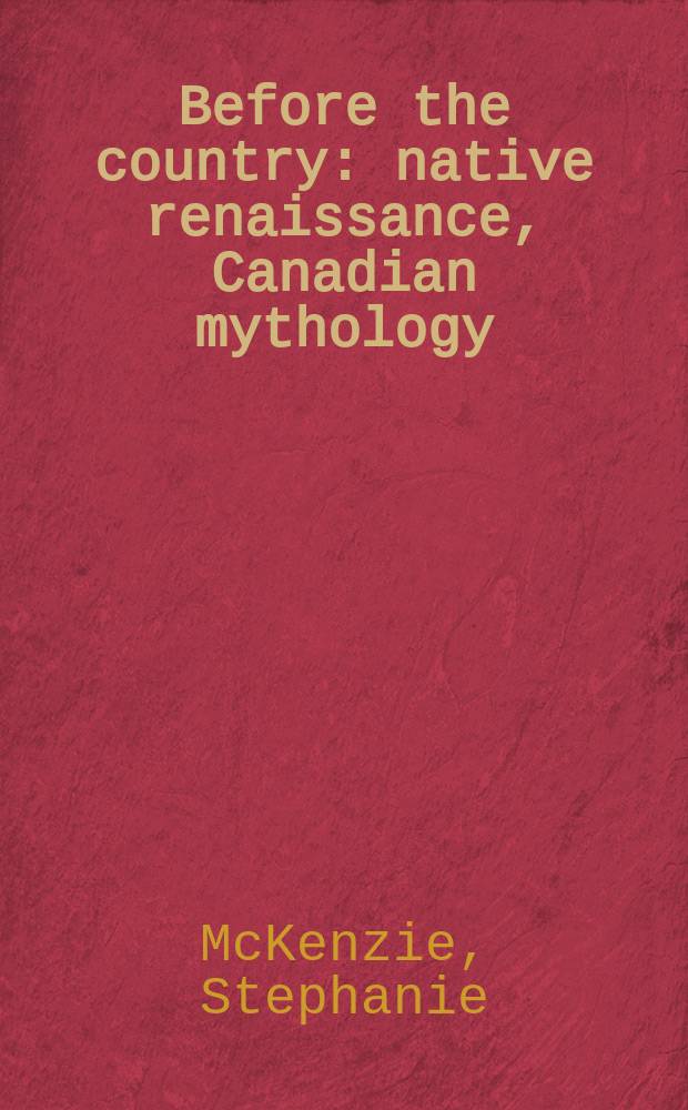 Before the country: native renaissance, Canadian mythology = Раньше поселения: индейское возрождение, канадская мифология