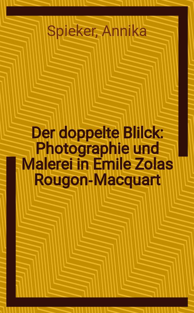 Der doppelte Blilck : Photographie und Malerei in Emile Zolas Rougon-Macquart = Двойственный взгляд