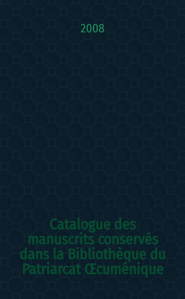 Catalogue des manuscrits conservés dans la Bibliothèque du Patriarcat Œcuménique : les manuscrits du monastère de la Panaghia de Chalki. Vol. 1 : Notices descriptives