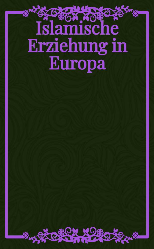 Islamische Erziehung in Europa = Islamic education in Europe = Исламское образование в Европе