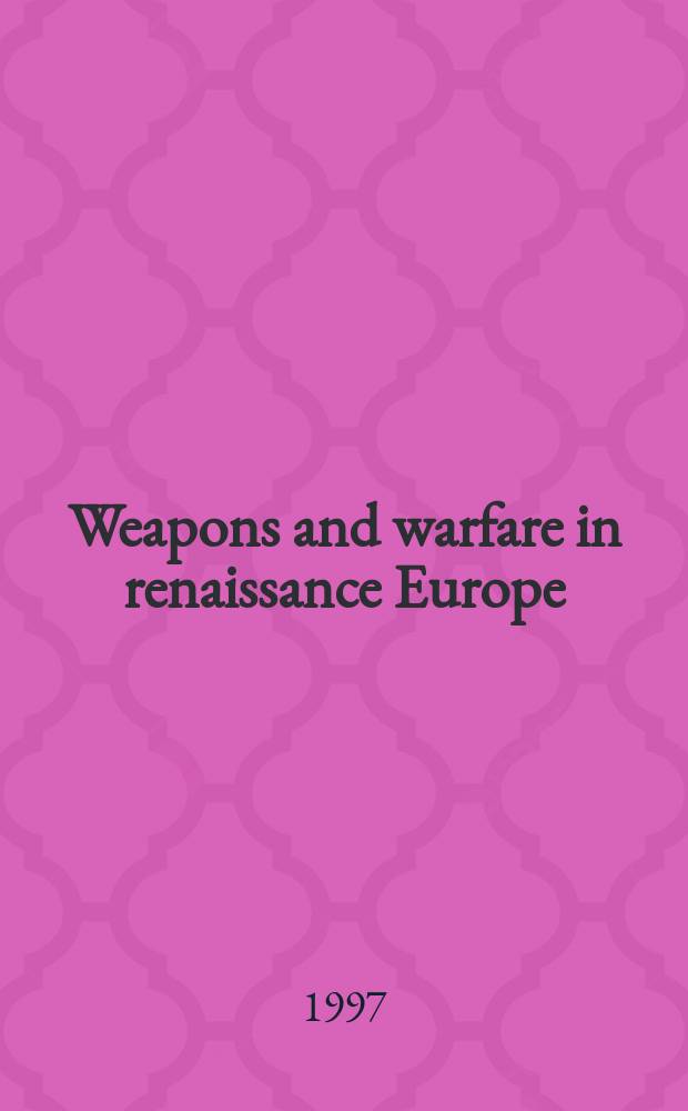Weapons and warfare in renaissance Europe : gunpowder, technology, and tactics = Оружие и войны в эпоху Возрождения в Европе