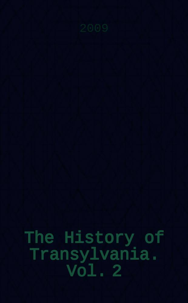The History of Transylvania. Vol. 2 : (From 1541 to 1711)