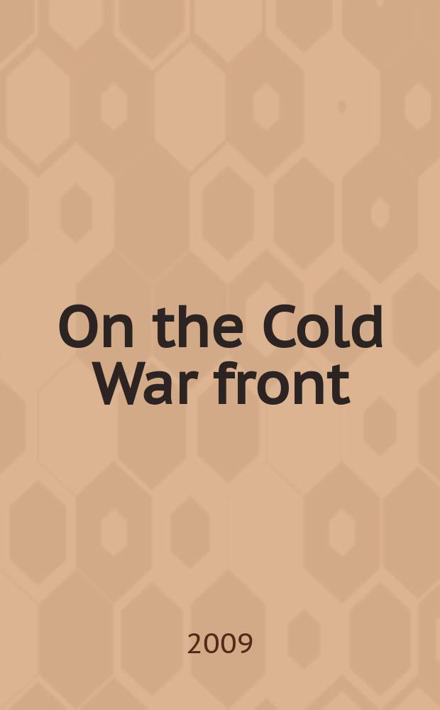 On the Cold War front : Czechoslovakia, 1948-1956 : Exhibition on the occasion of the 60th anniversary of the commencement of anti-Communist resistance abroad : a catalogue = На фронтах Холодной войны: Чехословакия,1948-1956