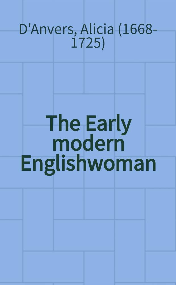 The Early modern Englishwoman : a facsimile library of essential works. Vol. 2 : Alicia D'Anvers