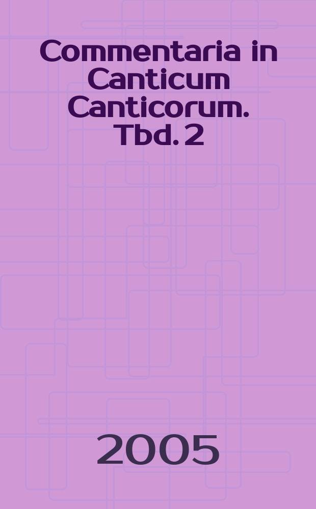 Commentaria in Canticum Canticorum. Tbd. 2