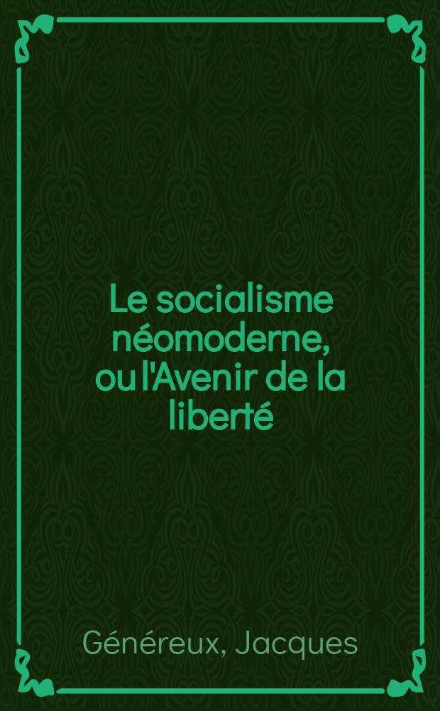 Le socialisme néomoderne, ou l'Avenir de la liberté = Неомодернистский социализм или надежда на свободу