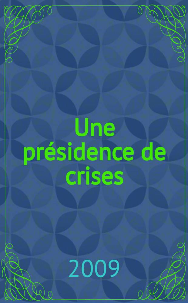 Une présidence de crises : les six mois qui ont bousculé l'Europe : entretiens avec Sophie Coignard = Президенты времен кризиса: шесть месяцев, которые потрясли Европу