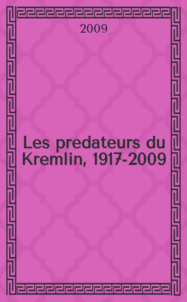 Les prédateurs du Kremlin, 1917-2009 = Хищники Кремля