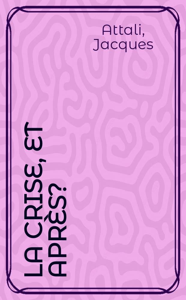 La crise, et après? = Кризис, а что потом?