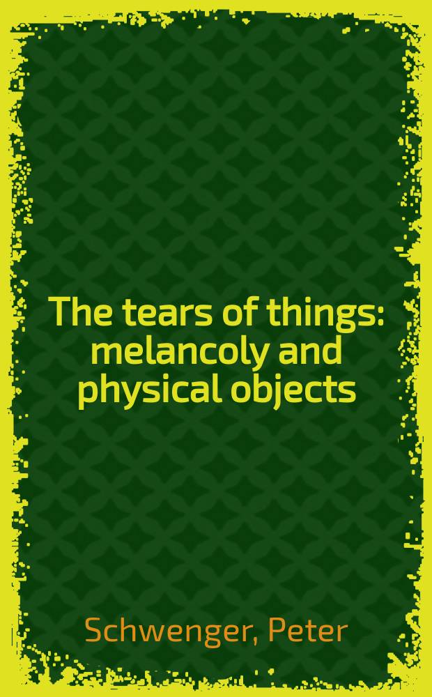 The tears of things : melancoly and physical objects = Слезы вещей