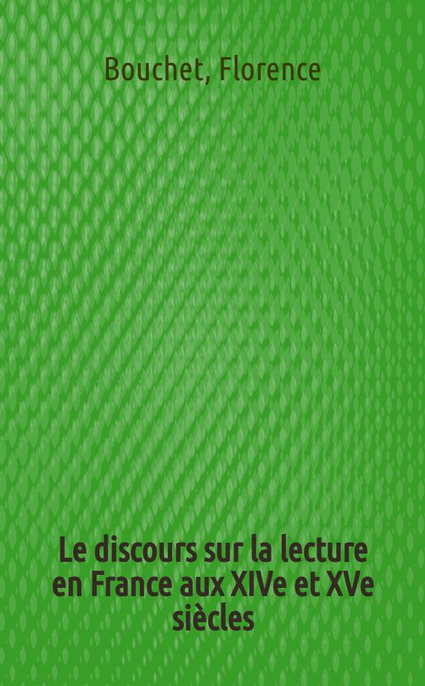 Le discours sur la lecture en France aux XIVe et XVe siècles: pratiques, poétique, imaginaire = Дискурсы о чтении во Франции в 14-15 веках:практика,поэтика,воображение