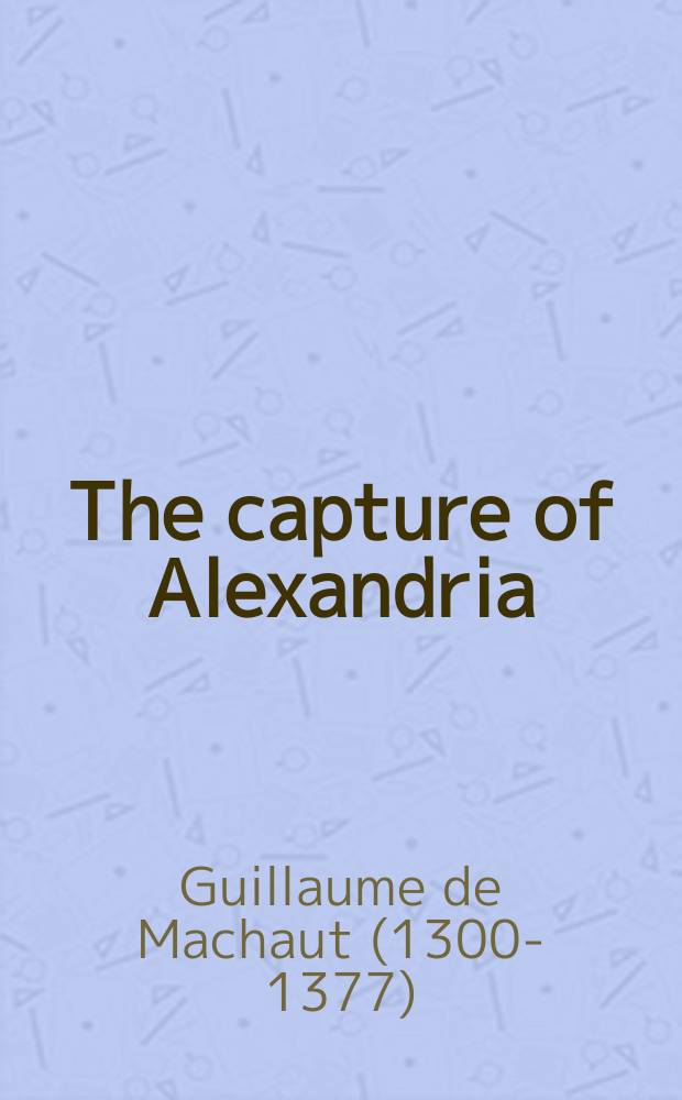 The capture of Alexandria = Гильом де Машо "Взятие Александрии"
