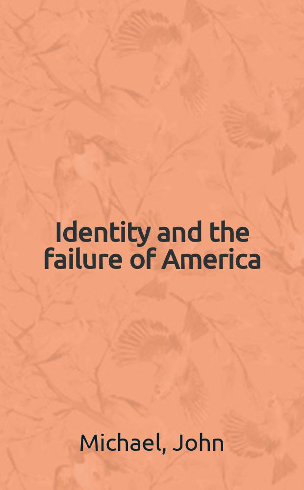 Identity and the failure of America : from Thomas Jefferson to the war on terror = Торжество и неудача