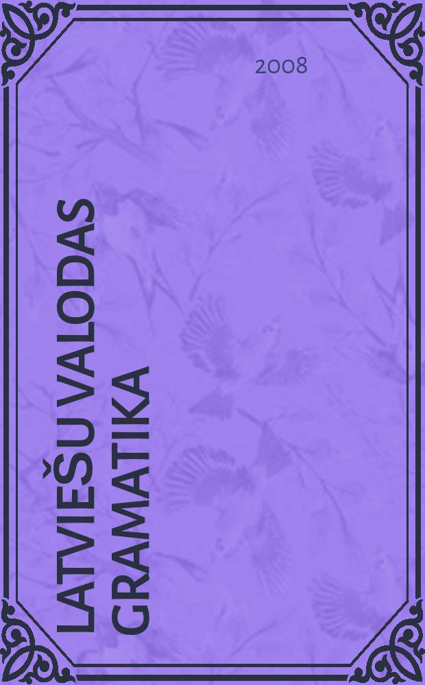 Latviešu valodas gramatika: koncepcija, prospekts, atsevišќu nodal'u pirmvarianti, diskusijas materiāli = Грамматика латышского языка: концепции, обзоры, отдельные главы основных разделов, дискуссионные материалы