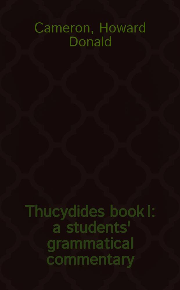 Thucydides book I : a students' grammatical commentary = Фукидид.История Пелопонесской войны