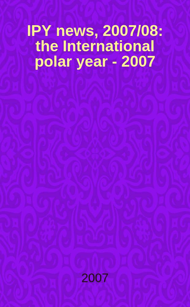 IPY news, 2007/08 : the International polar year - 2007/08 in the Russian Federation and around the world information bulletin. N 9-10 (November/December 2007)