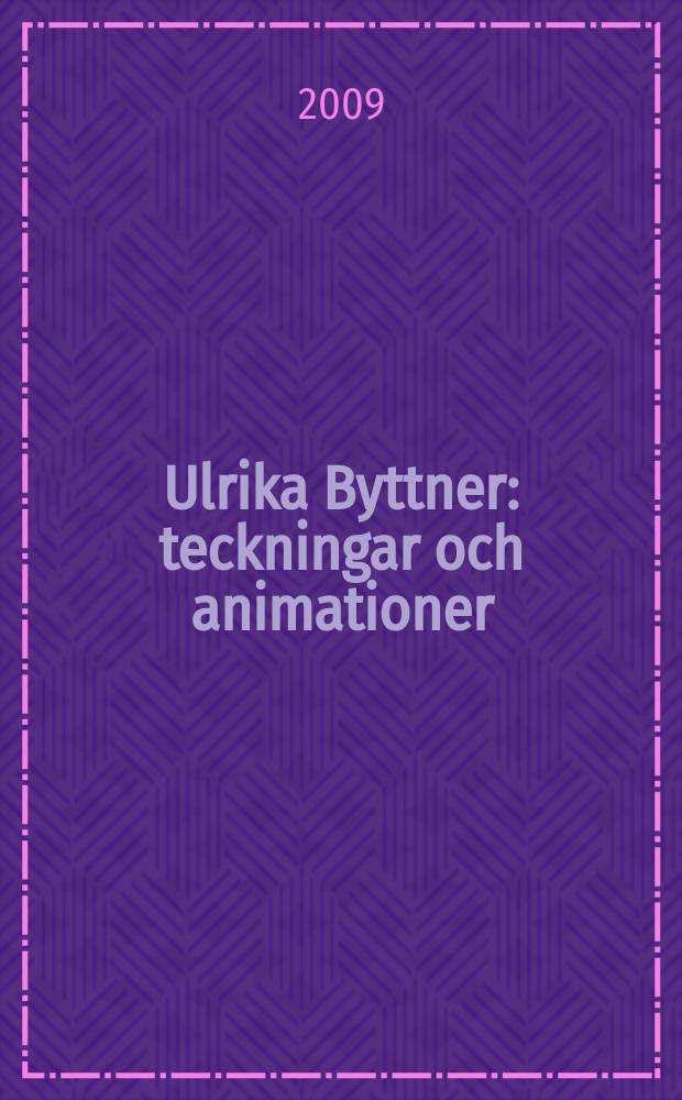 Ulrika Byttner : teckningar och animationer : katalog publicerad i samband med Utst&auml;llningenr, 17 oktober - 25 november 2009, G&ouml;teborgs konstmuseum