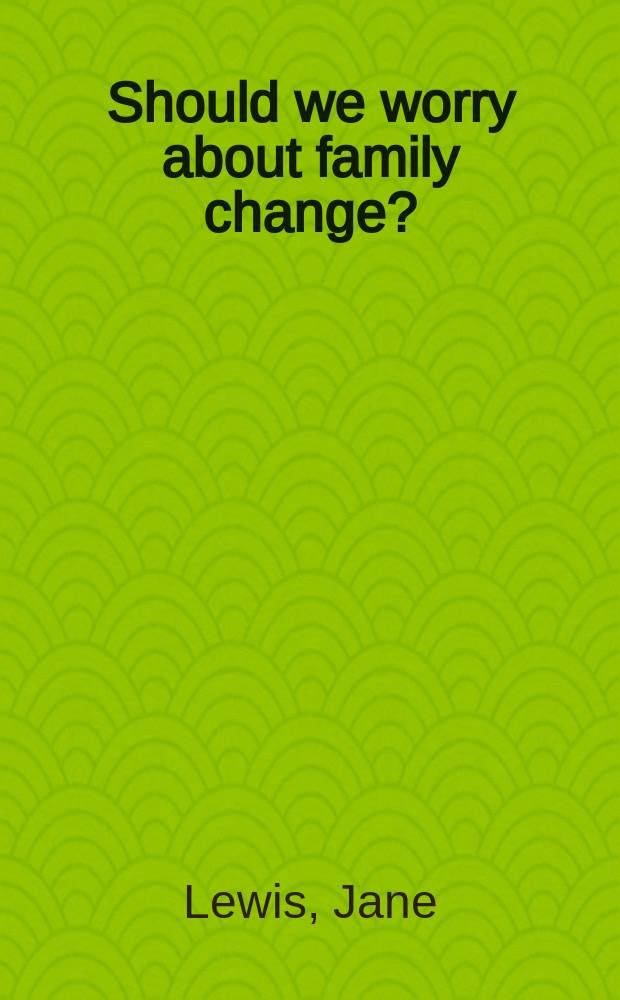 Should we worry about family change? = Нас беспокоят семейные перемены?