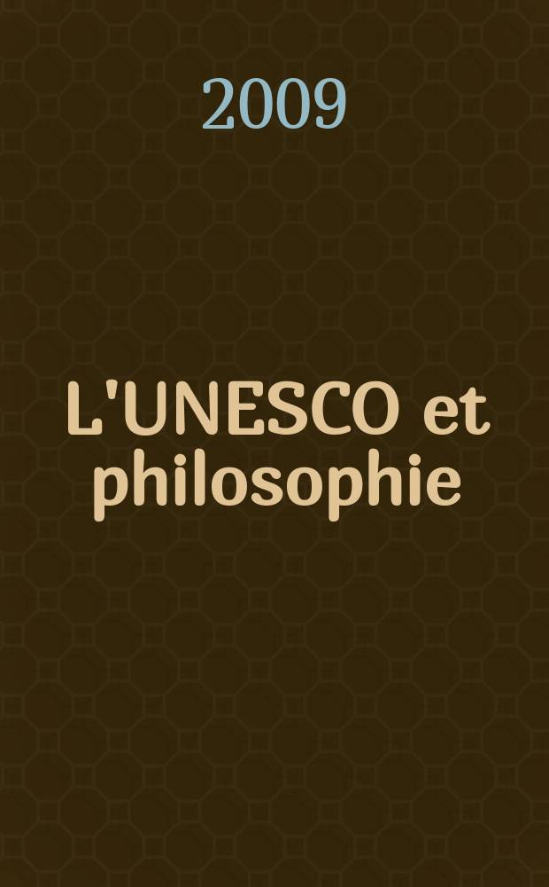 L'UNESCO et philosophie : Journée mondiale de la philosophie, Moscou-St. Petersbourg, Russie, 16-19 novembre 2009 = ЮНЕСКО и философия