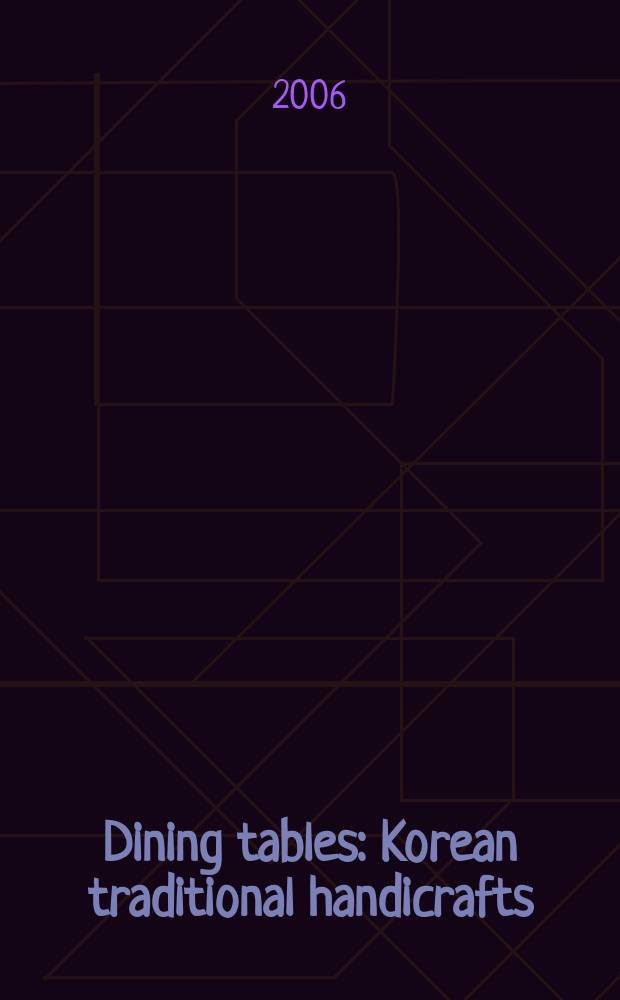 Dining tables : Korean traditional handicrafts = Обеденные столы.