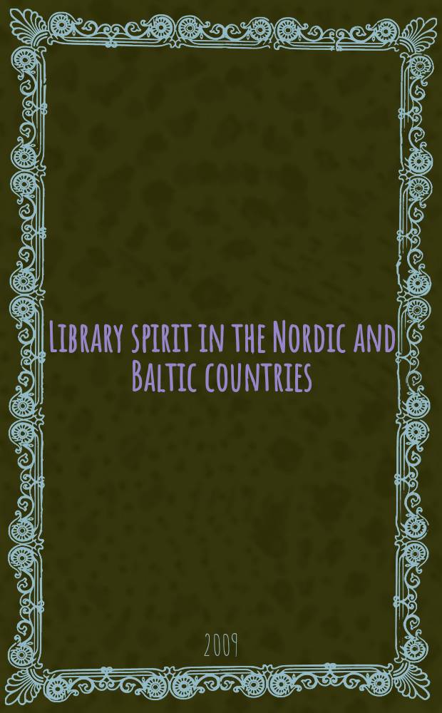 Library spirit in the Nordic and Baltic countries : historical perspectives = Библиотечный дух в Скандинавских и Балтийских странах.