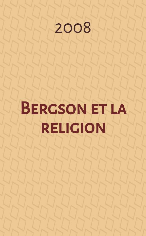 Bergson et la religion : nouvelles perspectives sur Les deux sources de la morale et de la religion = Бергсон и религия