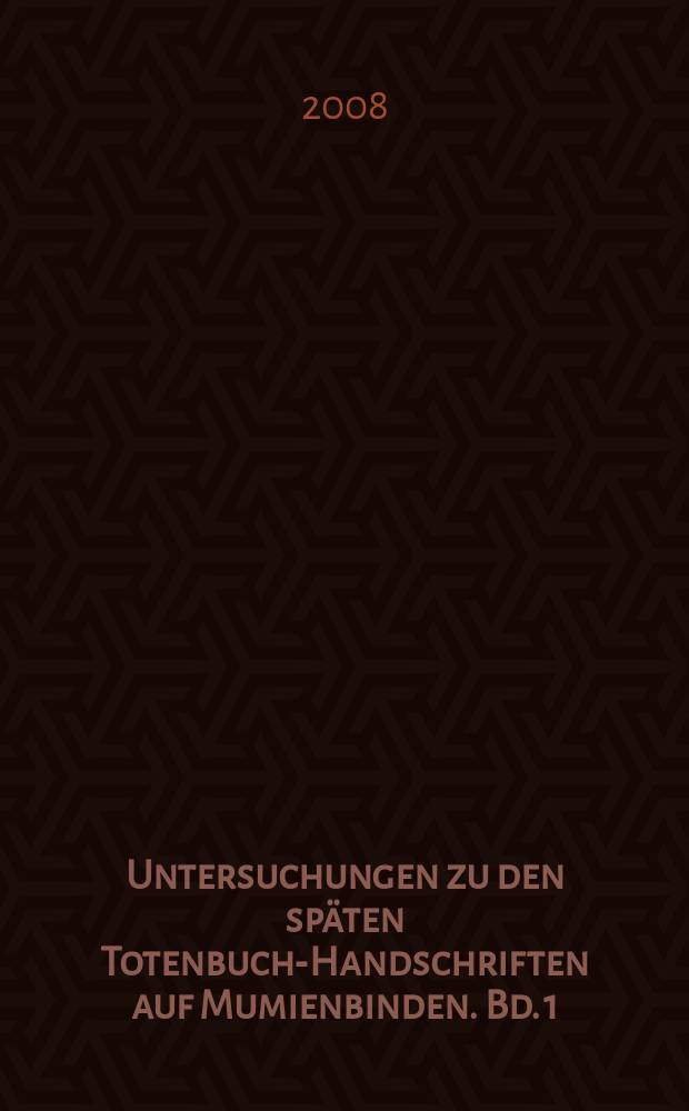 Untersuchungen zu den sp&auml;ten Totenbuch-Handschriften auf Mumienbinden. Bd. 1 : Die Mumienbinden und Leinenamulette des memphitischen Priesters Hor