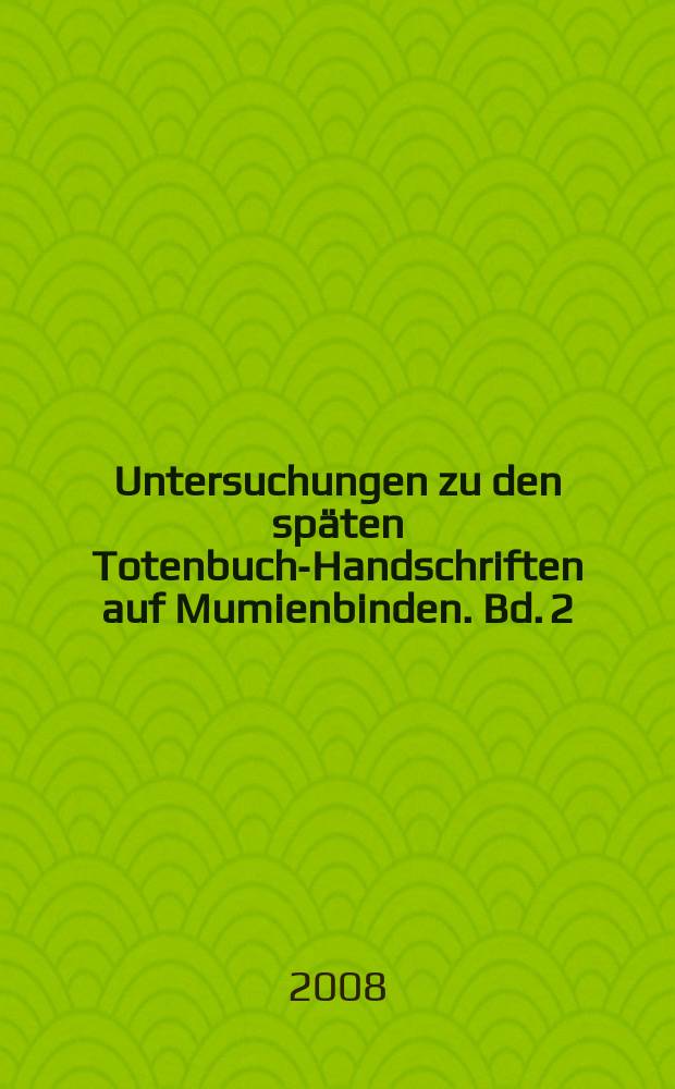 Untersuchungen zu den späten Totenbuch-Handschriften auf Mumienbinden. Bd. 2 : Handbuch zu den Mumienbinden und Leinenamuletten