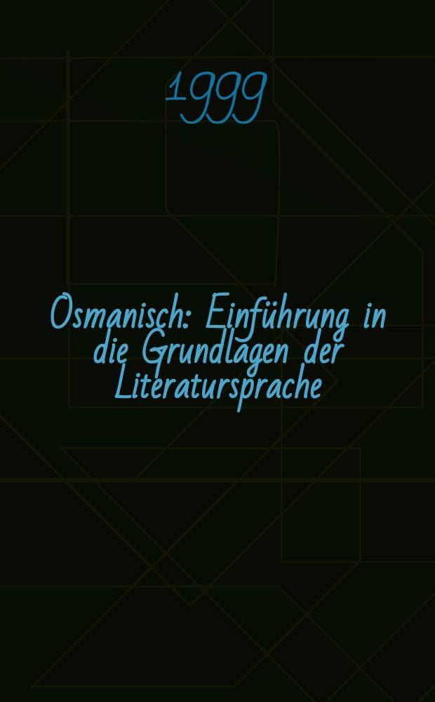 Osmanisch : Einführung in die Grundlagen der Literatursprache : Lehrbuch = Османский язык