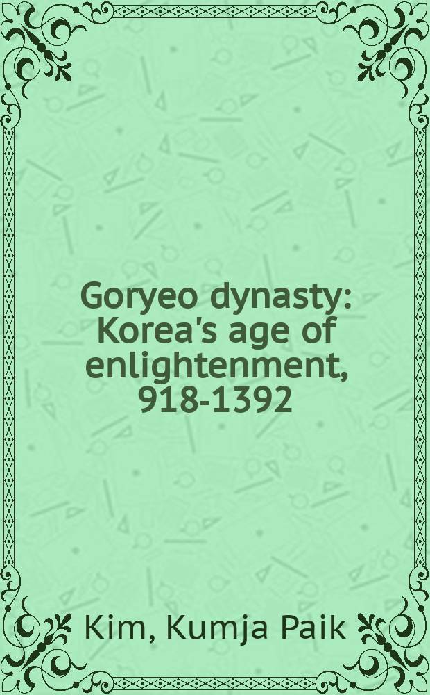 Goryeo dynasty : Korea's age of enlightenment, 918-1392 : published on the occasion of the Exhibition presented at the Asian art museum-Chong-Moon Lee center for Asian art and culture, October 18, 2003 - January 11, 2004 = Династии Кореи: Корея эпохи Возрождения 918 - 1392