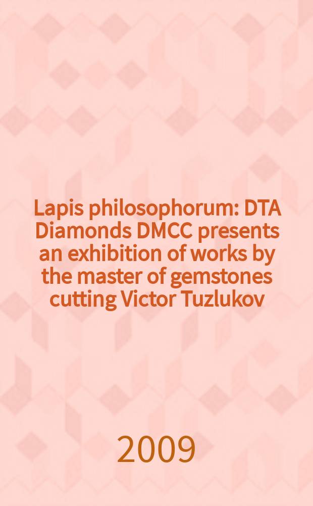 Lapis philosophorum : DTA Diamonds DMCC presents an exhibition of works by the master of gemstones cutting Victor Tuzlukov