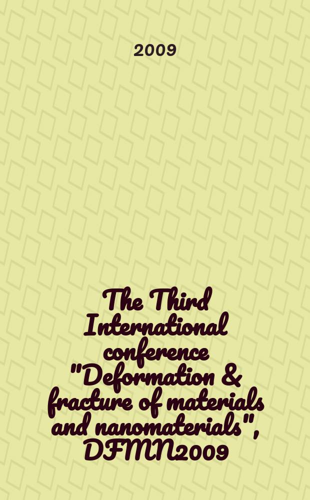 The Third International conference "Deformation & fracture of materials and nanomaterials", DFMN2009 : abstracts