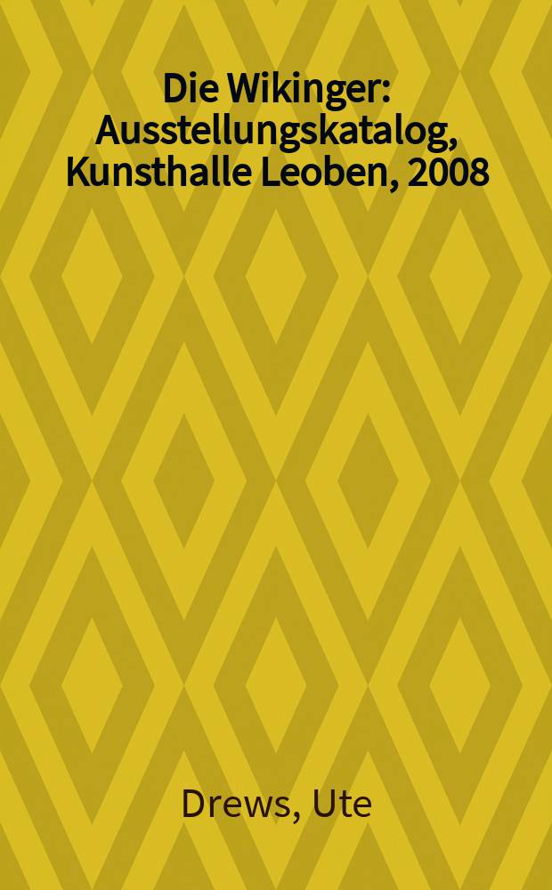 Die Wikinger : Ausstellungskatalog, Kunsthalle Leoben, 2008 = Викинги: зал искусств Лебен, 2008