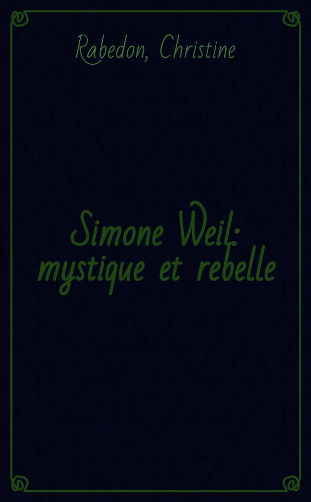 Simone Weil : mystique et rebelle = Симона Вейль
