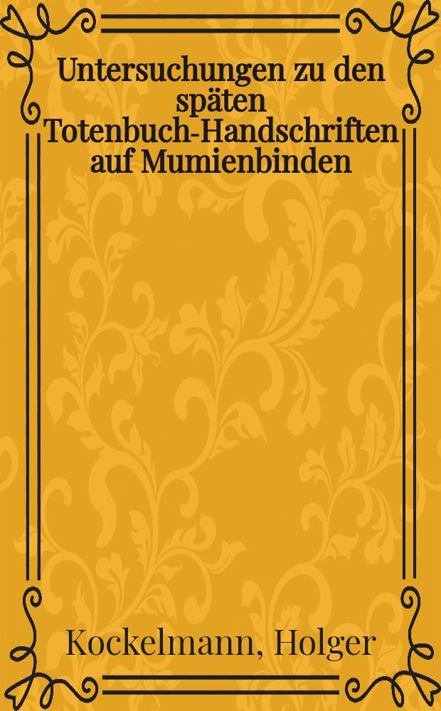 Untersuchungen zu den späten Totenbuch-Handschriften auf Mumienbinden = Изучение поздней версии рукописи "Книга мертвых"