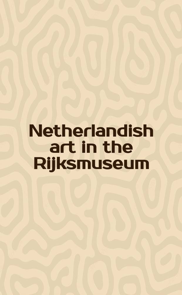 Netherlandish art in the Rijksmuseum : [An album. [Vol. 4] : 1800-1900 = Нидерландское искусство 1800-1900