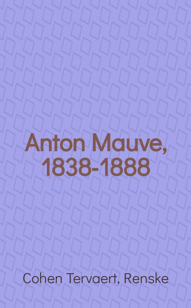 Anton Mauve, 1838-1888 : verschijnt tegelijk met de Tentoonstelling in Teylers Museum te Haarlem en Singer Laren, van 18 september 2009 t/m 17 januari 2010 = Антон Мауве