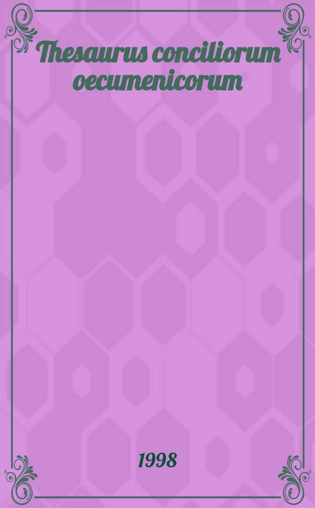 Thesaurus conciliorum oecumenicorum = Тезаурусы греческих отцов [церкви]: Тезаурус Вселенских соборов