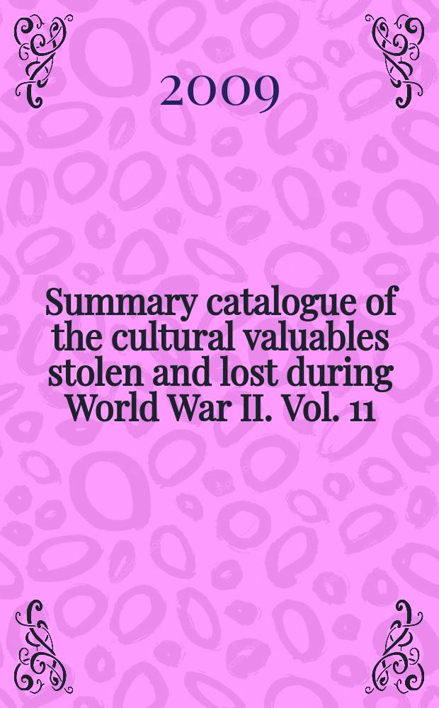 Summary catalogue of the cultural valuables stolen and lost during World War II. Vol. 11 : Lost book treasures