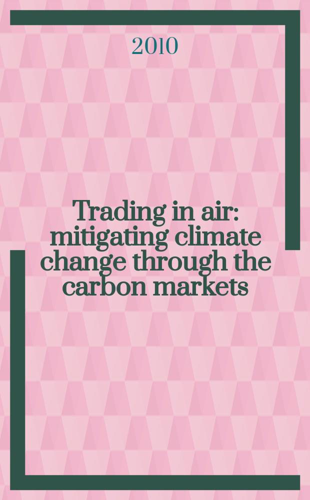Trading in air : mitigating climate change through the carbon markets = Торговля воздухом