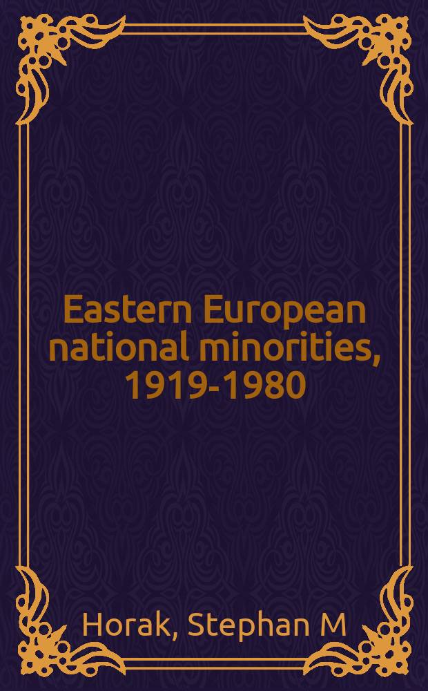 Eastern European national minorities, 1919-1980 : a handbook = Национальные меньшинства в Восточноевропейских странах, 1919-1980