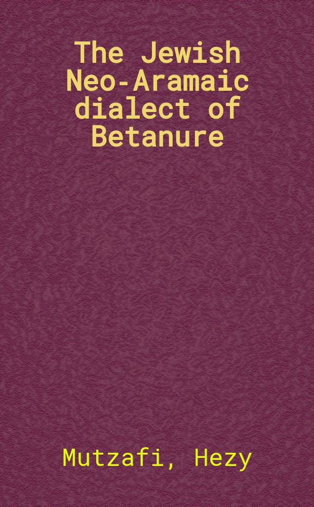 The Jewish Neo-Aramaic dialect of Betanure (province of Dihok) = Новоарамейский диалект еврейской общины Бетанура(провинция Дахук)