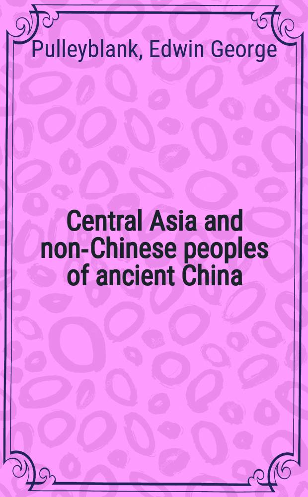 Central Asia and non-Chinese peoples of ancient China = Центральная Азия и некитайское население древнего Китая