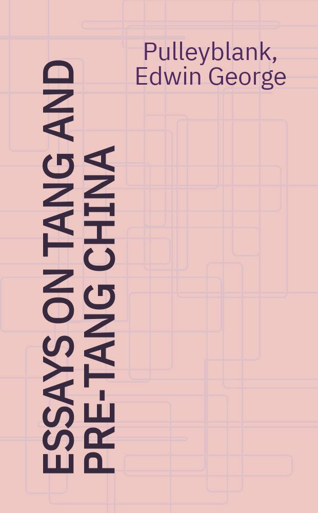Essays on Tang and pre-Tang China = Эссе о Китае эпохи пре-Тан и династии Тан