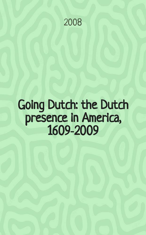 Going Dutch : the Dutch presence in America, 1609-2009 = Идущие голландцы: голландское присутствие в Америке, 1609-2009