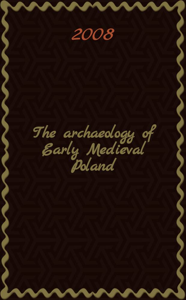 The archaeology of Early Medieval Poland : discoveries - hypotheses - interpretations = Археология раннесредневековой Польши