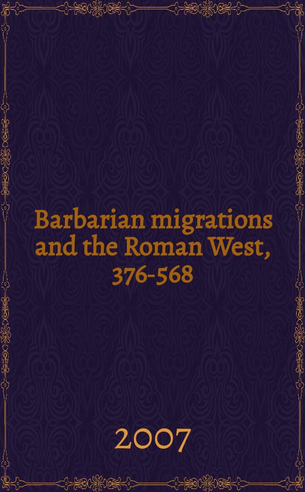 Barbarian migrations and the Roman West, 376-568 = Миграция варваров и Римский Запад: 376-568